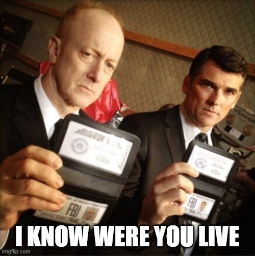 FBI | I KNOW WERE YOU LIVE | image tagged in fbi | made w/ Imgflip meme maker