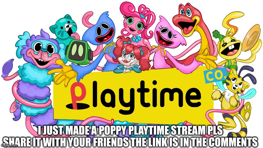 whoo! | I JUST MADE A POPPY PLAYTIME STREAM PLS SHARE IT WITH YOUR FRIENDS THE LINK IS IN THE COMMENTS | image tagged in poppy playtime | made w/ Imgflip meme maker