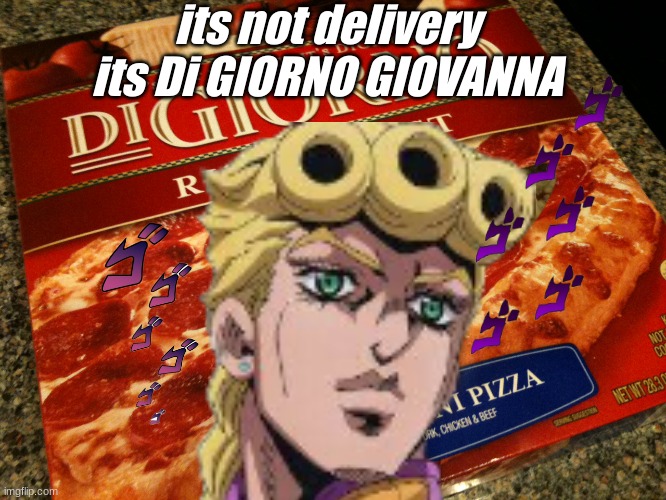 Credits : Me because i png'd everything and it took me 5 mins AND HIROHIKO ARAKI THE CREATOR OF JOJO | its not delivery its Di GIORNO GIOVANNA | image tagged in jojo,digiorno,golden experience,golden wind | made w/ Imgflip meme maker