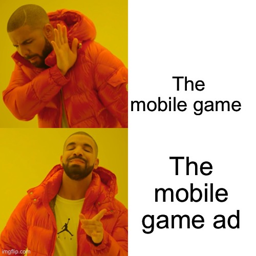 Mobile game ads be like | The mobile game; The mobile game ad | image tagged in memes,drake hotline bling | made w/ Imgflip meme maker