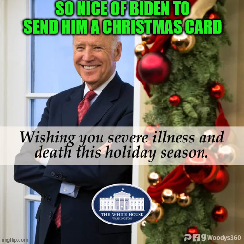 SO NICE OF BIDEN TO SEND HIM A CHRISTMAS CARD | made w/ Imgflip meme maker