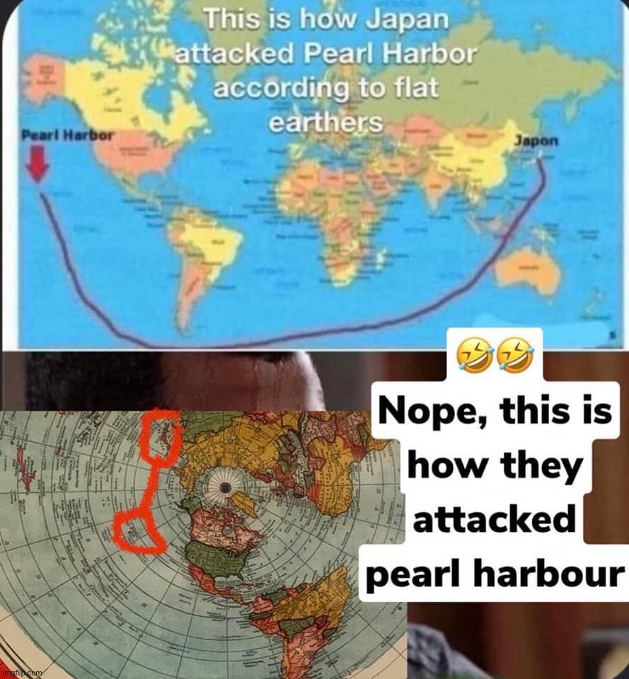 You Globers just get stupider by the day. It’s the six masks that you wear. Not enough oxygen XD | image tagged in flat earth pearl harbor,flat earth,flat earthers,flat earth club,flat earth dome,pearl harbor | made w/ Imgflip meme maker