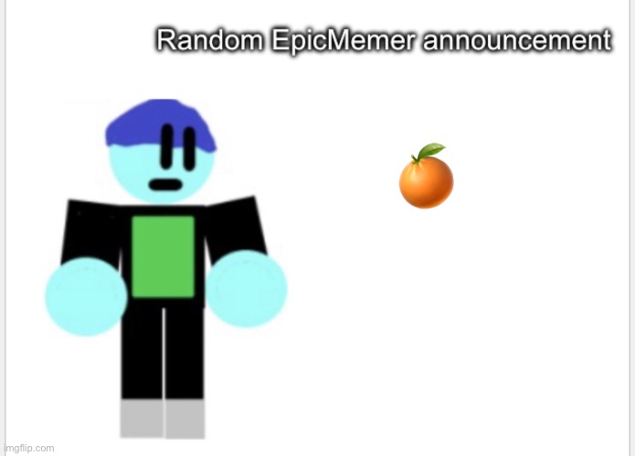 Orange | 🍊 | image tagged in epicmemer announcement | made w/ Imgflip meme maker