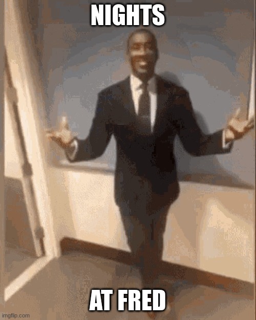 smiling black guy in suit | NIGHTS AT FRED | image tagged in smiling black guy in suit | made w/ Imgflip meme maker