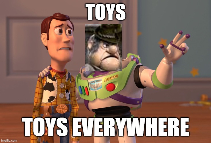 X, X Everywhere Meme | TOYS; TOYS EVERYWHERE | image tagged in memes,x x everywhere | made w/ Imgflip meme maker