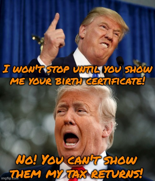 Transparency is a 2-way street. | I won't stop until you show
me your birth certificate! No! You can't show them my tax returns! | image tagged in trump angry,trump afraid screaming in fear,conservative hypocrisy,contradiction | made w/ Imgflip meme maker