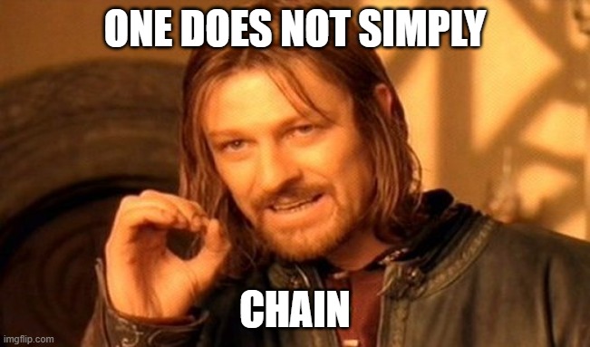 one does not simply chain | ONE DOES NOT SIMPLY; CHAIN | image tagged in memes,one does not simply,chain | made w/ Imgflip meme maker