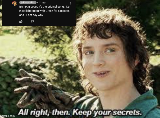 All Right Then, Keep Your Secrets | image tagged in all right then keep your secrets | made w/ Imgflip meme maker