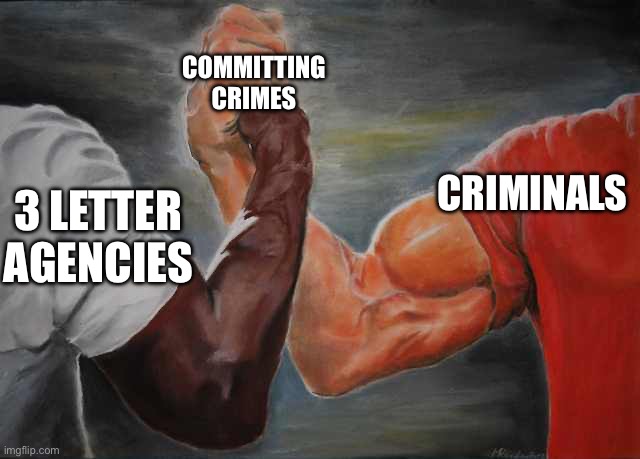 Hmmmm | COMMITTING CRIMES; CRIMINALS; 3 LETTER AGENCIES | image tagged in arm wrestling meme template | made w/ Imgflip meme maker