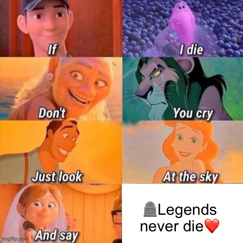 Comment if someone had this idea: | 🪦Legends never die❤️ | image tagged in if i die don't you cry | made w/ Imgflip meme maker