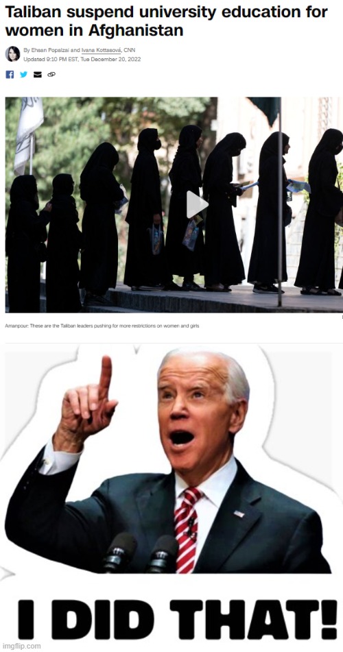 Joe Biden - setting back women's rights thousands of years worldwide! | image tagged in biden - i did that,taliban,afghanistan,women's rights | made w/ Imgflip meme maker