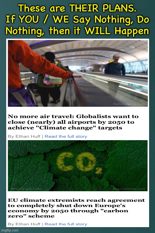 Getting rid of people to ‘save’ the planet | These are THEIR PLANS.
If YOU / WE Say Nothing, Do
Nothing, then it WILL Happen | image tagged in memes,death cult has many ways to terminate u,i say they need to go,all globalists and leftists r the problem,fjb voters | made w/ Imgflip meme maker