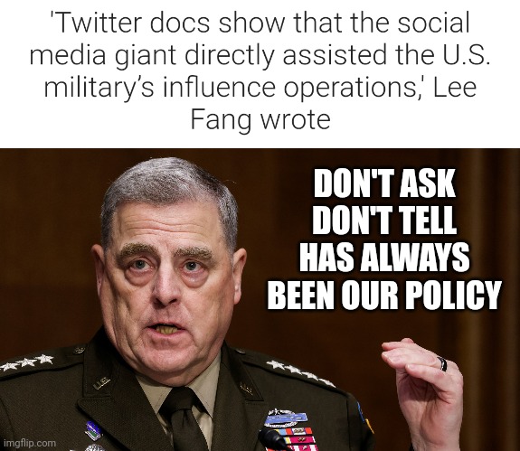 Twitter Files Part 8: Platform ‘directly assisted’ U.S. military’s influence operations - Woke & Corrupt US Military News - |  DON'T ASK DON'T TELL HAS ALWAYS BEEN OUR POLICY | image tagged in woke military mike,news,political,military,democrats,twitter | made w/ Imgflip meme maker
