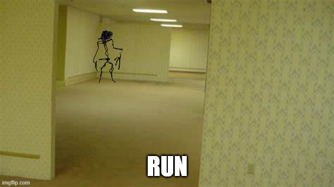 Run | RUN | image tagged in backrooms,memes,meme,funny,the backrooms | made w/ Imgflip meme maker