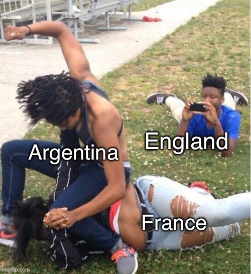 World Cup | Argentina; England; France | image tagged in guy recording a fight,world cup | made w/ Imgflip meme maker
