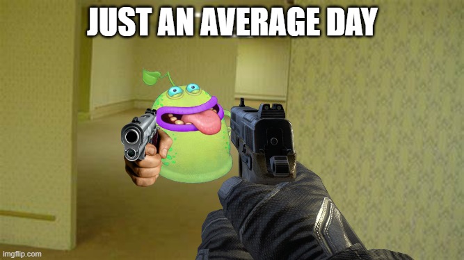 An average day | JUST AN AVERAGE DAY | image tagged in backrooms,memes,meme,funny,the backrooms | made w/ Imgflip meme maker
