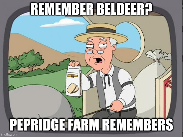 rip beldeer | REMEMBER BELDEER? PEPRIDGE FARM REMEMBERS | image tagged in pepridge farms | made w/ Imgflip meme maker
