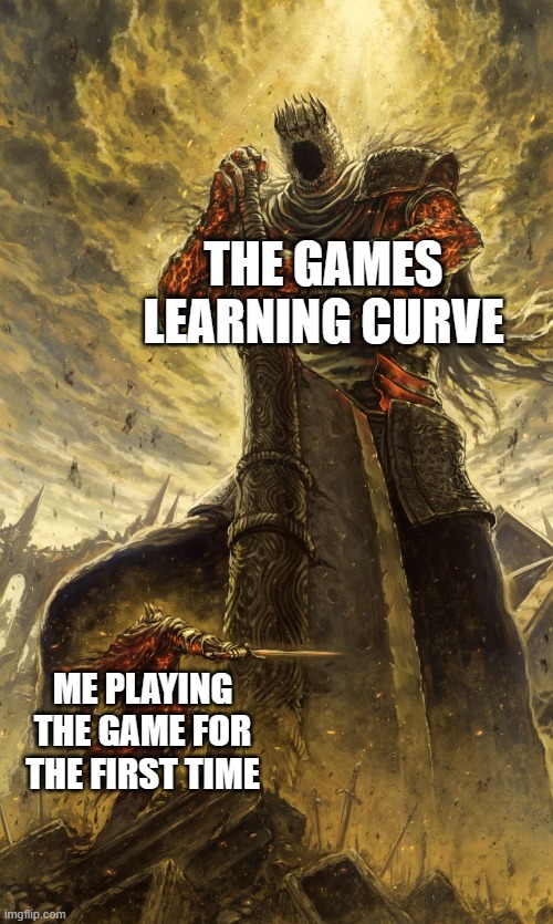 Yhorm Dark Souls | THE GAMES LEARNING CURVE; ME PLAYING THE GAME FOR THE FIRST TIME | image tagged in yhorm dark souls | made w/ Imgflip meme maker
