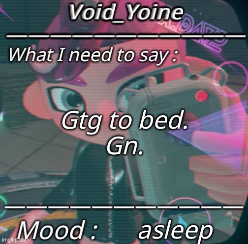 I’m going to be offline less actually, so… take this as i’m taking a little break ig | Gtg to bed.
Gn. asleep | made w/ Imgflip meme maker