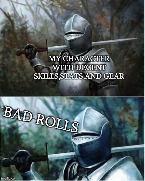 Arrow Knight Dark Souls | MY CHARACTER WITH DECENT SKILLS,STATS AND GEAR; BAD ROLLS | image tagged in arrow knight dark souls | made w/ Imgflip meme maker