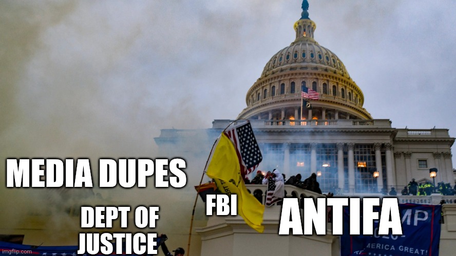 Who really ran the show | MEDIA DUPES; DEPT OF JUSTICE; ANTIFA; FBI | image tagged in january 6 riot insurrection coup washington republicans | made w/ Imgflip meme maker