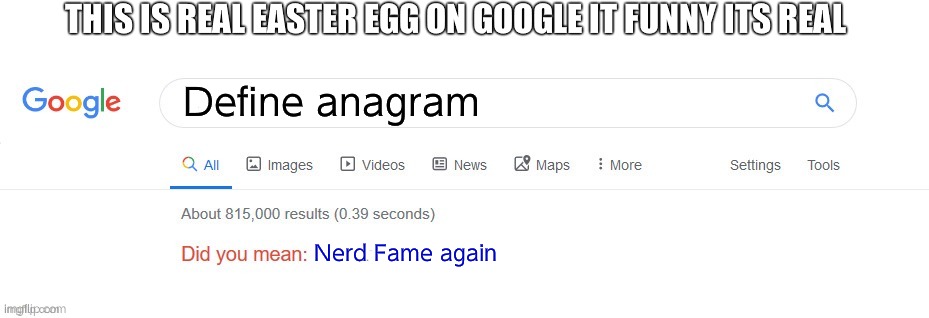 Your a nerd google says | THIS IS REAL EASTER EGG ON GOOGLE IT FUNNY ITS REAL; Define anagram; Nerd Fame again | image tagged in did you mean | made w/ Imgflip meme maker