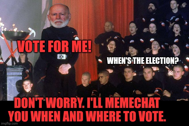 Another election with all mail in votes... sigh. | VOTE FOR ME! WHEN'S THE ELECTION? DON'T WORRY. I'LL MEMECHAT YOU WHEN AND WHERE TO VOTE. | image tagged in crt partee,none of,their voters,are even from this,stream | made w/ Imgflip meme maker
