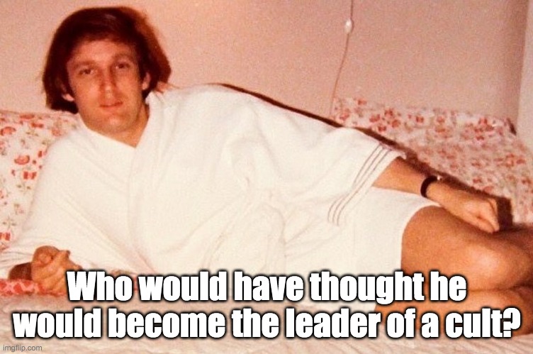 Cult45 | Who would have thought he would become the leader of a cult? | image tagged in donald trump,cult,maga,republicans,gop | made w/ Imgflip meme maker