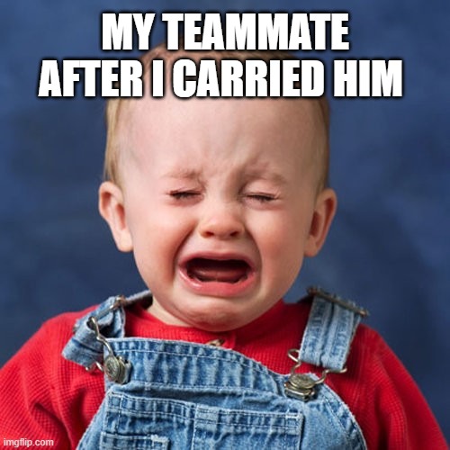 toxic | MY TEAMMATE AFTER I CARRIED HIM | image tagged in online gaming | made w/ Imgflip meme maker