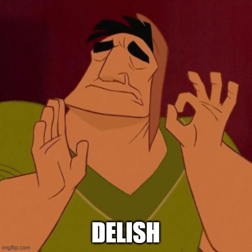 DELISH | image tagged in pacha perfect | made w/ Imgflip meme maker