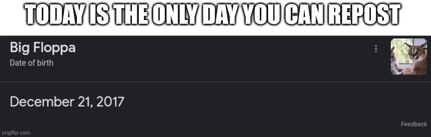 TODAY IS THE ONLY DAY YOU CAN REPOST | made w/ Imgflip meme maker