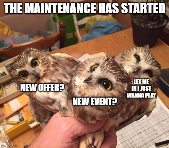 THE MAINTENANCE HAS STARTED; LET ME IN I JUST WANNA PLAY; NEW OFFER? NEW EVENT? | made w/ Imgflip meme maker