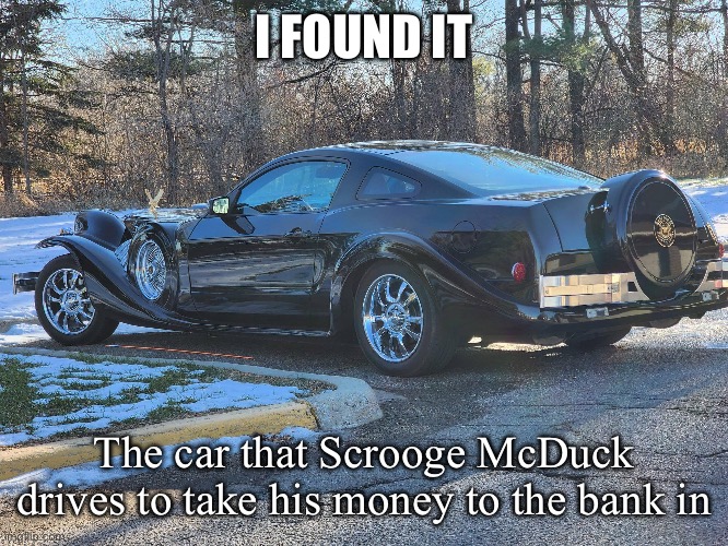 Scrooge McDuck’s car | I FOUND IT; The car that Scrooge McDuck drives to take his money to the bank in | image tagged in car,rich people,scrooge,scrooge mcduck | made w/ Imgflip meme maker
