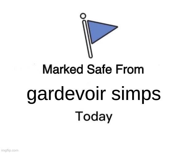 Marked Safe From Meme | gardevoir simps | image tagged in memes,marked safe from | made w/ Imgflip meme maker