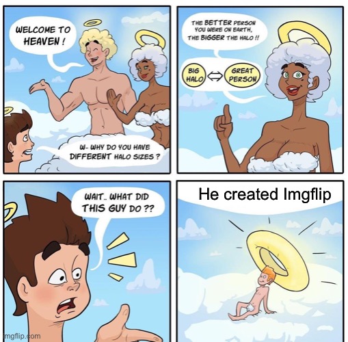 bro really made imgflip | He created Imgflip | image tagged in halo sizes on cloud 9 | made w/ Imgflip meme maker