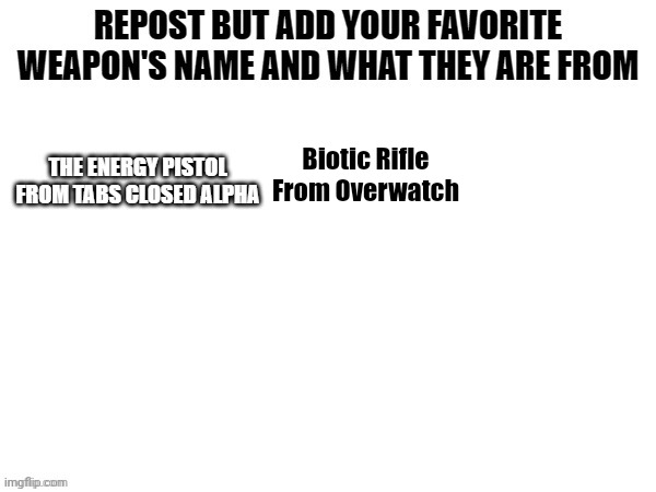 Biotic Rifle
From Overwatch | made w/ Imgflip meme maker