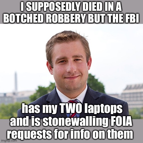 Assange of WikiLeaks said leaked DNC data came from DNC , NOT Russia. If robbery, why does FBI have laptops? | I SUPPOSEDLY DIED IN A BOTCHED ROBBERY BUT THE FBI; has my TWO laptops and is stonewalling FOIA requests for info on them | image tagged in i am seth rich,wikileaks,dnc,fbi,foia,laptops | made w/ Imgflip meme maker
