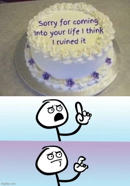 an honest cake! | image tagged in speechless stickman | made w/ Imgflip meme maker