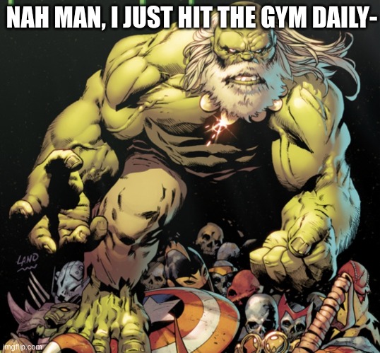 The Grinch be working out! | NAH MAN, I JUST HIT THE GYM DAILY- | image tagged in the grinch be working out | made w/ Imgflip meme maker