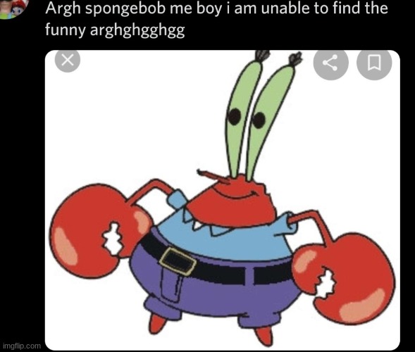Mr krabs unable to find funny | image tagged in mr krabs unable to find funny | made w/ Imgflip meme maker