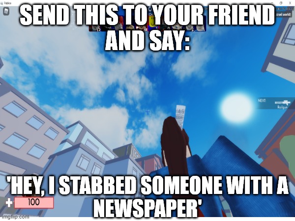 Send this to your friends | SEND THIS TO YOUR FRIEND
AND SAY:; 'HEY, I STABBED SOMEONE WITH A
NEWSPAPER' | image tagged in arsenal,memes,what if i told you,but why why would you do that,backstabber | made w/ Imgflip meme maker