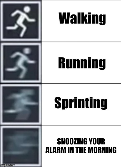Very Fast | SNOOZING YOUR ALARM IN THE MORNING | image tagged in very fast | made w/ Imgflip meme maker