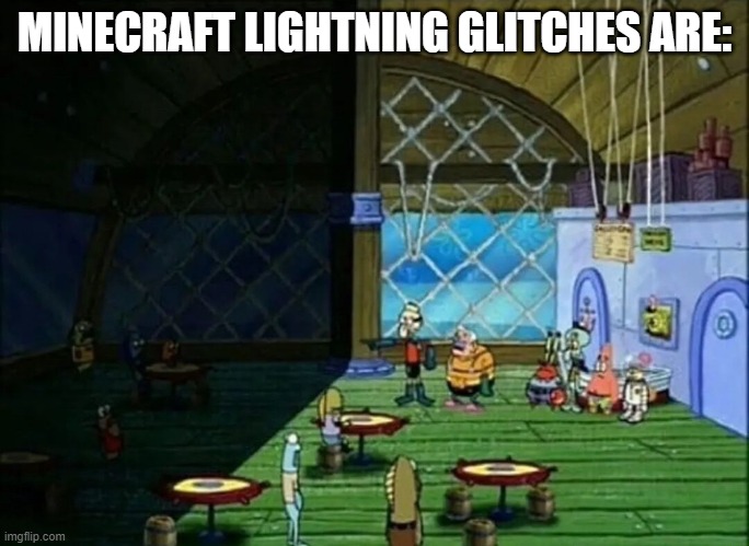 Minecraft :) | MINECRAFT LIGHTNING GLITCHES ARE: | image tagged in minecraft | made w/ Imgflip meme maker