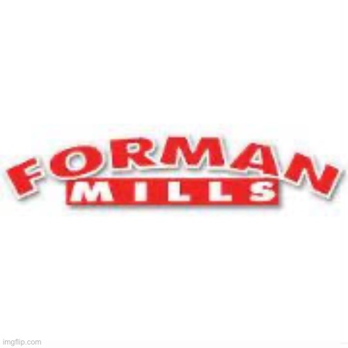 FORMAN MILLS | image tagged in forman mills | made w/ Imgflip meme maker