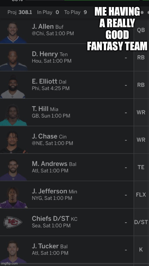 It’s in my fantasy family league. |  ME HAVING A REALLY GOOD FANTASY TEAM | image tagged in fantasy football | made w/ Imgflip meme maker