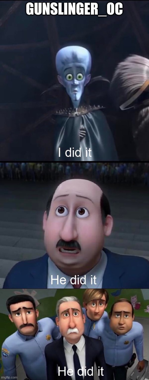 I did it | GUNSLINGER_OC | image tagged in i did it | made w/ Imgflip meme maker