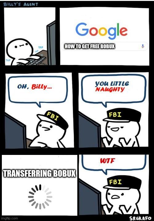 b o b u x | HOW TO GET FREE BOBUX; TRANSFERRING BOBUX | image tagged in free robux,robux,stupid,funny meme | made w/ Imgflip meme maker