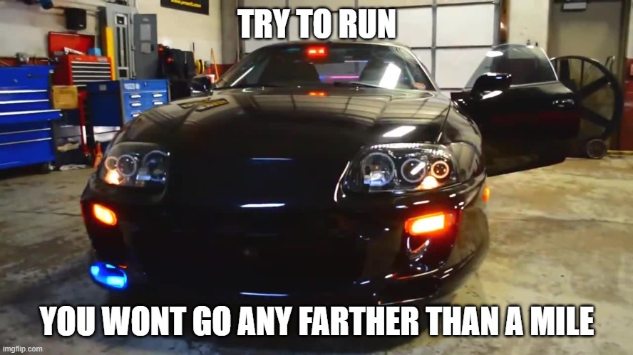 police supra | TRY TO RUN; YOU WONT GO ANY FARTHER THAN A MILE | image tagged in memes,funny | made w/ Imgflip meme maker
