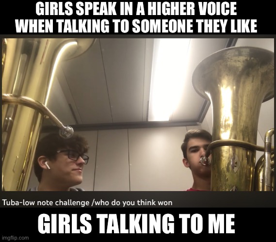 Musicians talking to girls | GIRLS SPEAK IN A HIGHER VOICE WHEN TALKING TO SOMEONE THEY LIKE; GIRLS TALKING TO ME | made w/ Imgflip meme maker