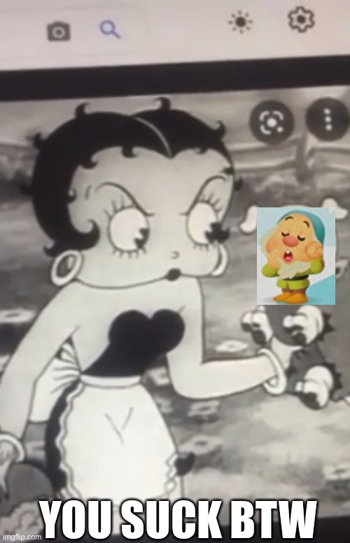 Creepy on top of creepy | YOU SUCK BTW | image tagged in evil betty boop | made w/ Imgflip meme maker